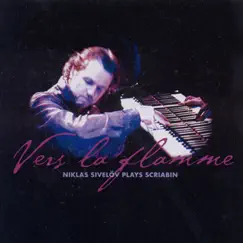 Scriabin: Vers La Flamme - Piano Sonatas Nos. 2 and 4 - Preludes (Excerpts) by Niklas Sivelov album reviews, ratings, credits
