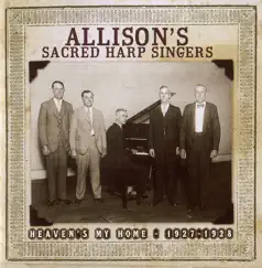 Heaven's My Home - 1927-1928 by Allison's Sacred Harp Singers album reviews, ratings, credits
