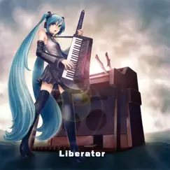 Liberator (feat. Hatsune Miku & Kagamine Rin & Megurine Luka) Song Lyrics