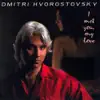 Dmitri Hvorostovsky: I Met You, My Love - Songs album lyrics, reviews, download
