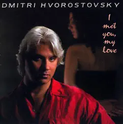 Dmitri Hvorostovsky: I Met You, My Love - Songs by Dmitri Hvorostovsky, Constantine Orbelian, Style of Five & Moscow Chamber Orchestra album reviews, ratings, credits