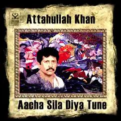 Aacha Sila Diya Tune by Atta Ullah Khan Esakhelvi album reviews, ratings, credits