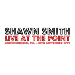 Live At the Point - Conshohoken, PA - 30th September 1999 by Shawn Smith album reviews, ratings, credits