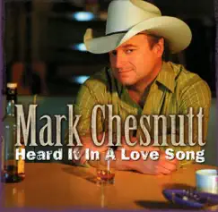 Heard It In a Love Song by Mark Chesnutt album reviews, ratings, credits