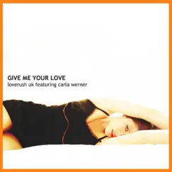 Give Me Your Love (feat. Carla Werner) [Original Club Mix] [Original Club Mix] Song Lyrics