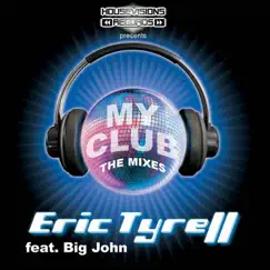 My Club (Remixes) [feat. Big John] by Eric Tyrell album reviews, ratings, credits