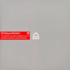 The Distant and Mechanised Glow of Eastern European Dance Parties - EP by 65daysofstatic album reviews, ratings, credits