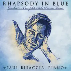 Rhapsody In Blue - Gershwin's Complete Solo Piano Music by Paul Bisaccia album reviews, ratings, credits