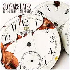 Better Later Than Never by 20 Years Later album reviews, ratings, credits