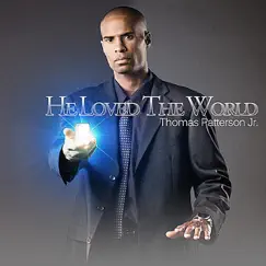 He Loved the World by Thomas Patterson Jr. album reviews, ratings, credits
