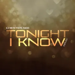 Tonight I Know (Remix) - Single by Chester See album reviews, ratings, credits