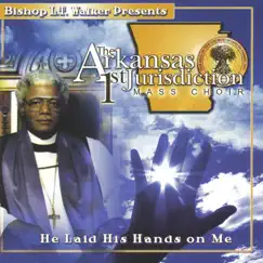 He Laid His Hands On Me by Arkansas First Jurisdiction Mass Choir album reviews, ratings, credits