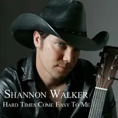 Hard Times Come Easy to Me - Single by Shannon Walker album reviews, ratings, credits