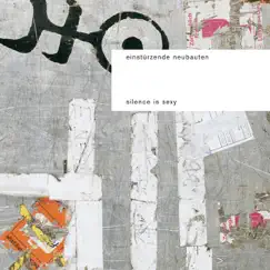 Silence Is Sexy by Einstürzende Neubauten album reviews, ratings, credits
