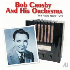 The Radio Years 1940 by Bob Crosby and His Orchestra album reviews, ratings, credits