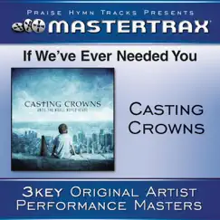 If We've Ever Needed You (Performance Track) - EP by Casting Crowns album reviews, ratings, credits