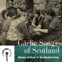 Gaelic Songs of Scotland: Women At Work In the Western Isles by Alan Lomax album reviews, ratings, credits