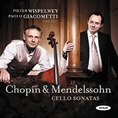 Mendelssohn & Chopin: Cello Sonatas by Pieter Wispelwey & Paolo Giacometti album reviews, ratings, credits