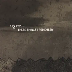 These Things I Remember by Sojourn Music album reviews, ratings, credits