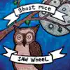 Ghost Mice / Saw Wheel album lyrics, reviews, download