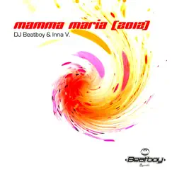 Mamma Maria (2012) Beatboy 2012 Mix - Single by DJ Beatboy & Inna V. album reviews, ratings, credits
