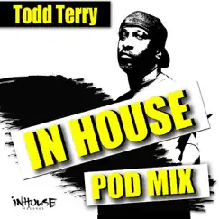 InHouse PodMix-mixed by: Todd Terry (Continous Mix Version) by Todd Terry album reviews, ratings, credits