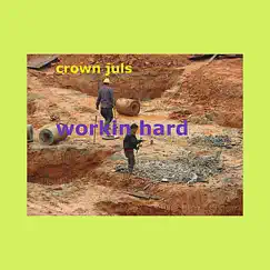 Workin Hard - Single by Crown Juls album reviews, ratings, credits