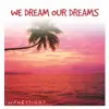 We Dream Our Dreams album lyrics, reviews, download