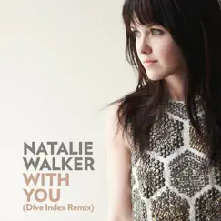 With You (Dive Index Remix) - Single by Natalie Walker album reviews, ratings, credits