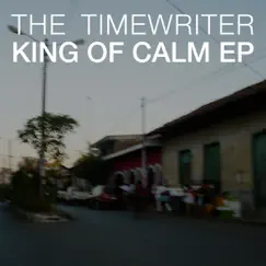 King Of Calm EP - Single by The Timewriter album reviews, ratings, credits