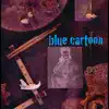 Blue Cartoon album lyrics, reviews, download