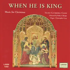 When He Is King - Music for Christmas by Christopher Gray, Robert Sharpe & Truro Cathedral Choir album reviews, ratings, credits