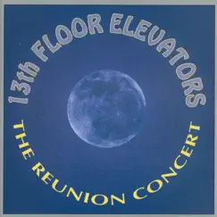 The Reunion Concert (Live at The Liberty Lunch in Austin, Texas 1984) by 13th Floor Elevators album reviews, ratings, credits