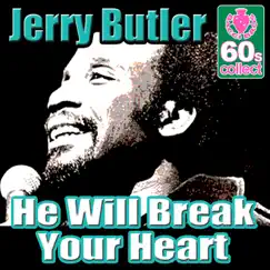 He Will Break Your Heart (Remastered) - Single by Jerry Butler album reviews, ratings, credits
