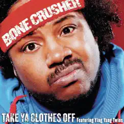 Take Ya Clothes Off (Club Mix) [feat. Ying Yang Twins] - Single by Bone Crusher album reviews, ratings, credits