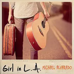 Girl in L.A. - Single by Michael Alvarado album reviews, ratings, credits