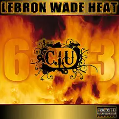 LeBron Wade Heat (6 3) - Single by C.I.U album reviews, ratings, credits