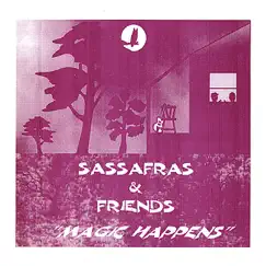Sassafras and Freinds Magic Happens by Sassafras album reviews, ratings, credits