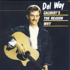 Calvary's the Reason Why by Del Way album reviews, ratings, credits