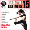 Top 40 DJ Mix Vol 15 (Non-Stop Mix for Walking, Jogging, Elliptical, Stair Climber, Treadmill, Biking, Exercise) album lyrics, reviews, download