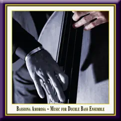Bassiona Amorosa - Music for Double Bass Ensemble by Bassiona Amorosa album reviews, ratings, credits