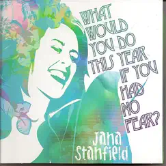 What Would You Do This Year If You Had No Fear by Jana Stanfield album reviews, ratings, credits