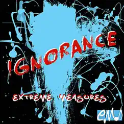 Ignorance - Single by Extreme Measures album reviews, ratings, credits