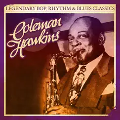 Legendary Bop, Rhythm & Blues Classics: Coleman Hawkins (Remastered) by Coleman Hawkins album reviews, ratings, credits