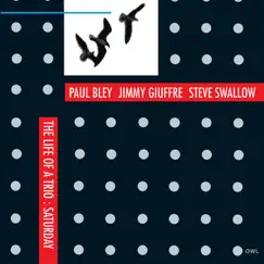 The Life of a Trio: Saturday by Jimmy Giuffre, Paul Bley & Steve Swallow album reviews, ratings, credits