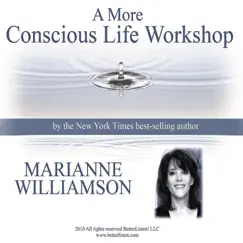 A More Conscious Life (Recorded 03-2010 in Charlotte SC) by Marianne Williamson album reviews, ratings, credits