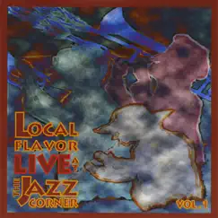 Local Flavor Live At the Jazz Corner by Various Artists album reviews, ratings, credits