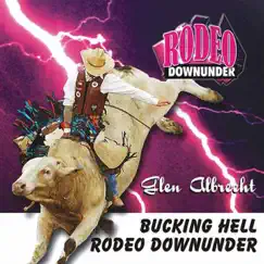 Bucking Hell Rodeo Downunder - Single by Glen Albrecht album reviews, ratings, credits