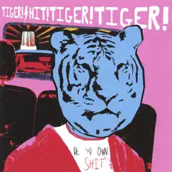 Be Yr Own Shit by Tiger! Shit! Tiger! Tiger! album reviews, ratings, credits
