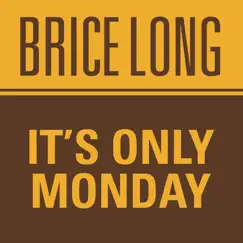 It's Only Monday - Single by Brice Long album reviews, ratings, credits